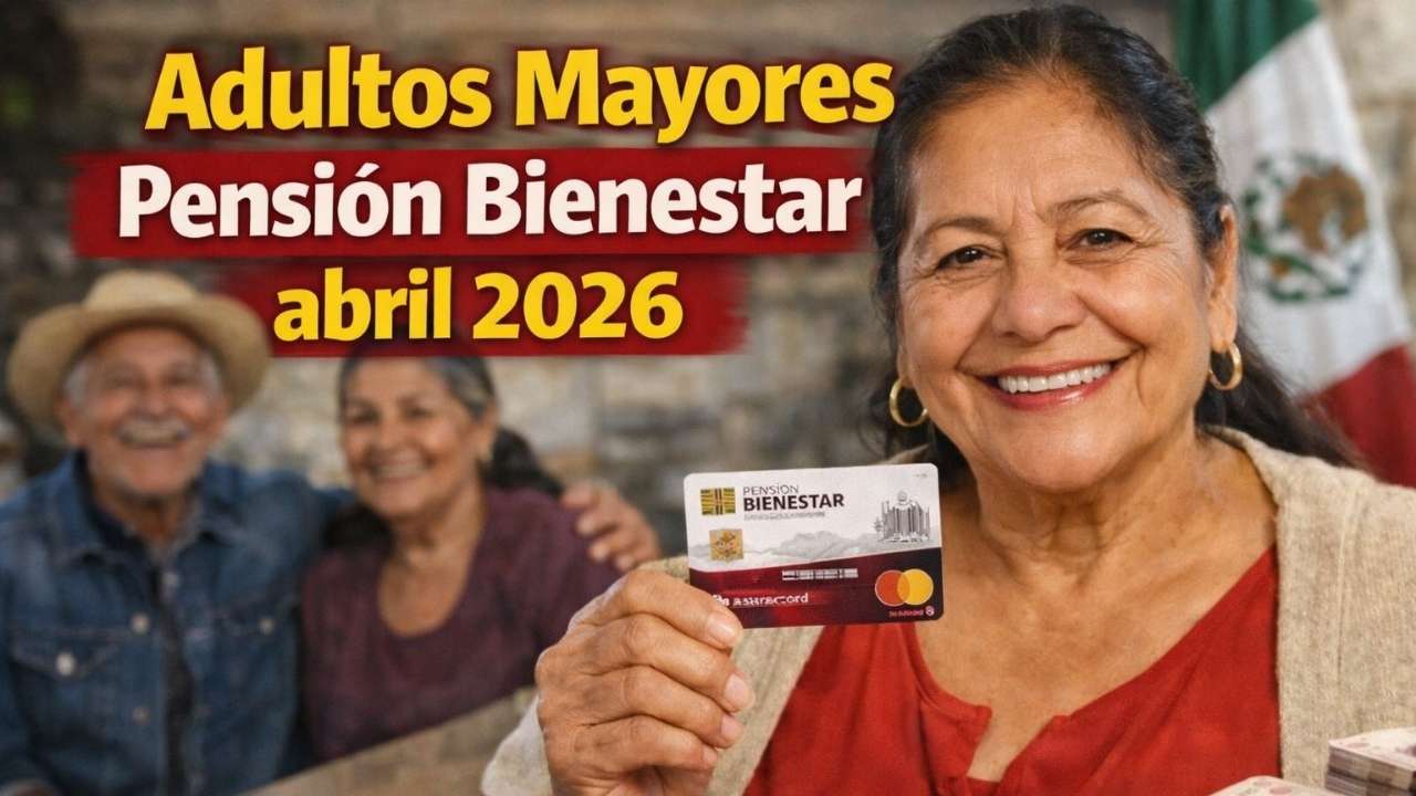 Adultos Mayores Pensión Bienestar abril 2026: cómo inscribirse y fechas confirmadas para cobrar los $6,400