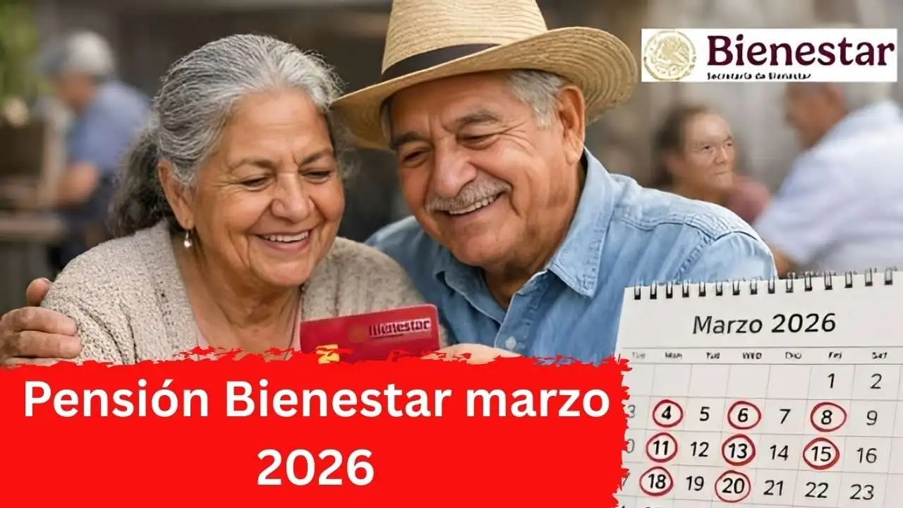Pensión Bienestar marzo 2026: calendario de pagos por apellido, requisitos y monto actualizado de $6,400