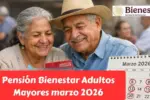 Pensión Bienestar Adultos Mayores marzo 2026: pago confirmado de $6,400, requisitos y calendario por apellido