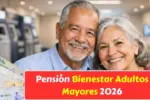 Pensión Bienestar Adultos Mayores 2026: calendario oficial de pagos, montos actualizados y beneficios principales