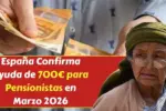 España Confirma Ayuda de 700€ para Pensionistas en Marzo 2026: Requisitos y Calendario Oficial