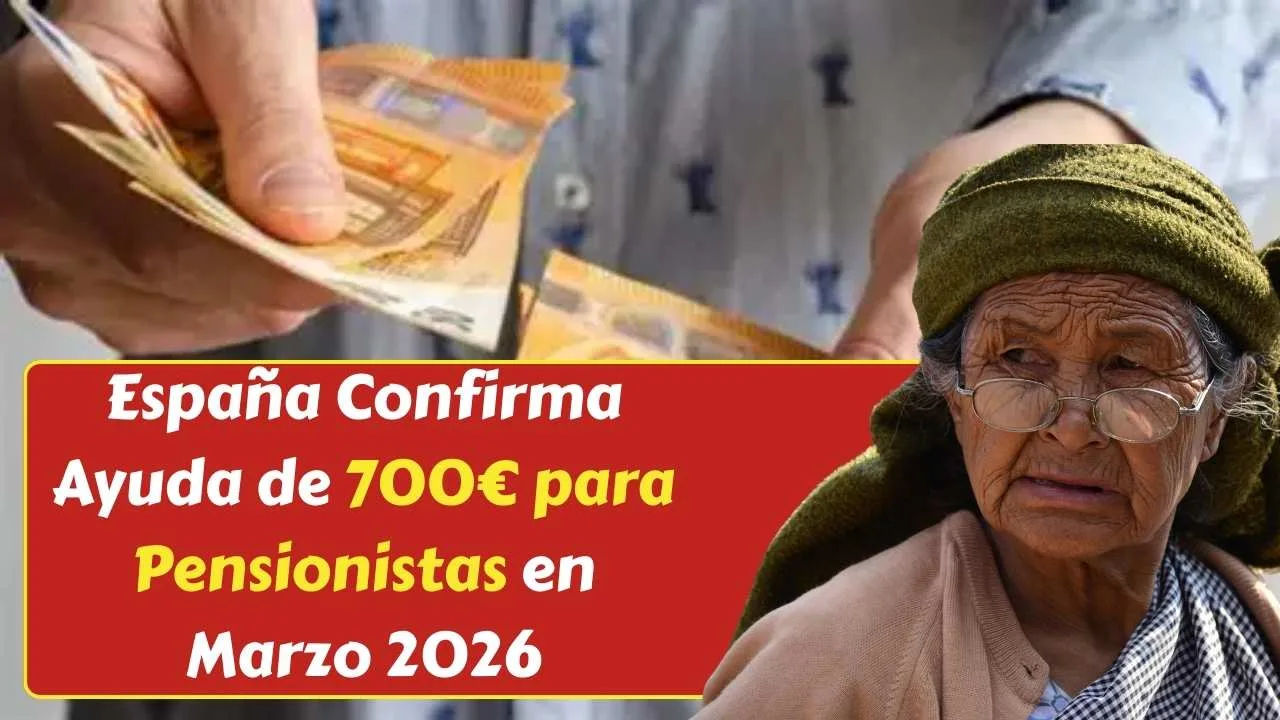 España Confirma Ayuda de 700€ para Pensionistas en Marzo 2026: Requisitos y Calendario Oficial