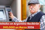 Jubilados en Argentina Recibirán $110,000 en Marzo 2026: Requisitos y Cómo Solicitar