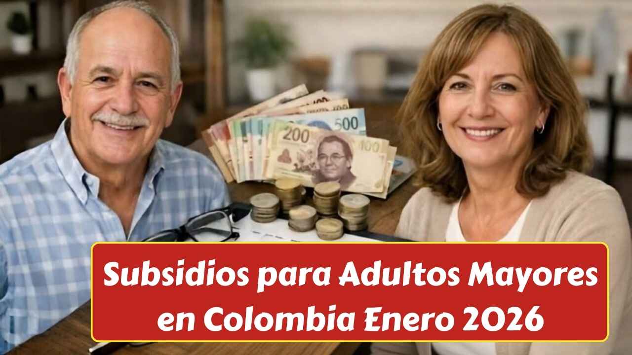 Subsidios para Adultos Mayores en Colombia Enero 2026: Requisitos, Fechas de Pago y Cómo Consultar el Beneficio
