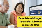 Beneficios del Seguro Social de $2,400 en marzo de 2026: quién califica y cómo obtener el máximo