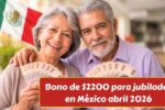 Bono de $2200 para jubilados en México abril 2026: requisitos, registro y fechas de pago